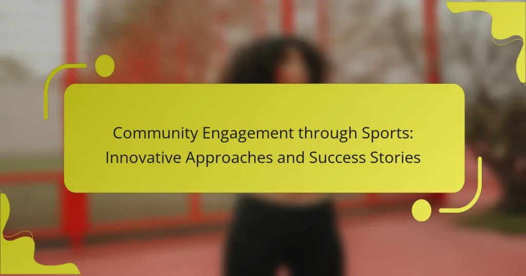 Community Engagement through Sports: Innovative Approaches and Success Stories