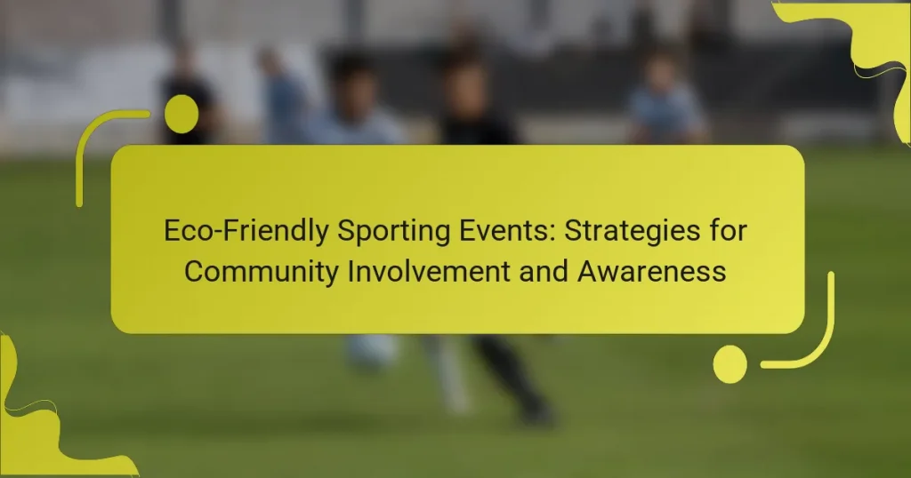 Eco-Friendly Sporting Events: Strategies for Community Involvement and Awareness
