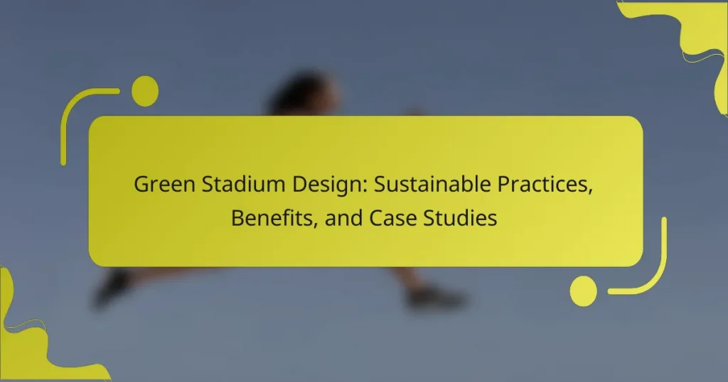 Green Stadium Design: Sustainable Practices, Benefits, and Case Studies