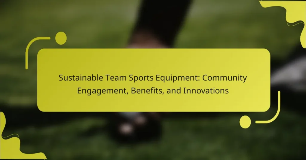 Sustainable Team Sports Equipment: Community Engagement, Benefits, and Innovations