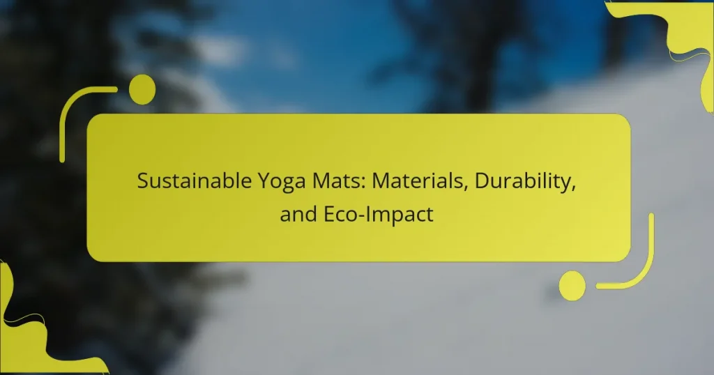 Sustainable Yoga Mats: Materials, Durability, and Eco-Impact