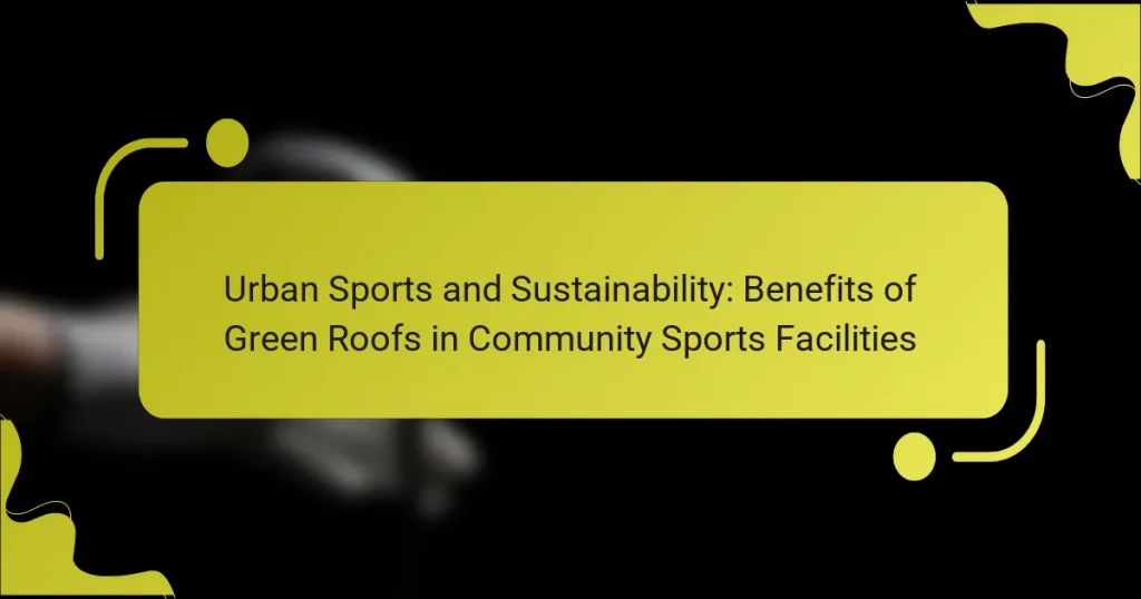 Urban Sports and Sustainability: Benefits of Green Roofs in Community Sports Facilities
