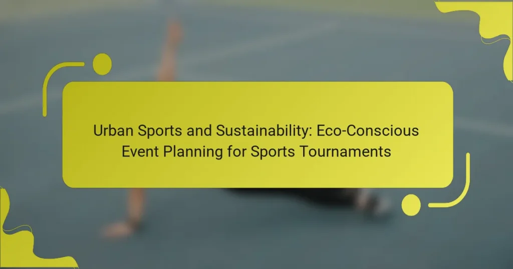 Urban Sports and Sustainability: Eco-Conscious Event Planning for Sports Tournaments