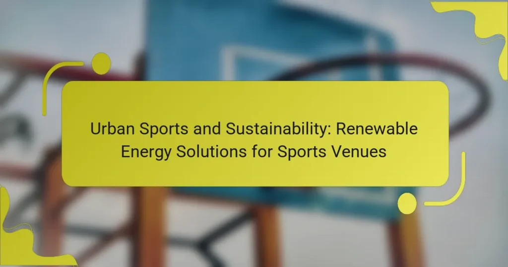 Urban Sports and Sustainability: Renewable Energy Solutions for Sports Venues