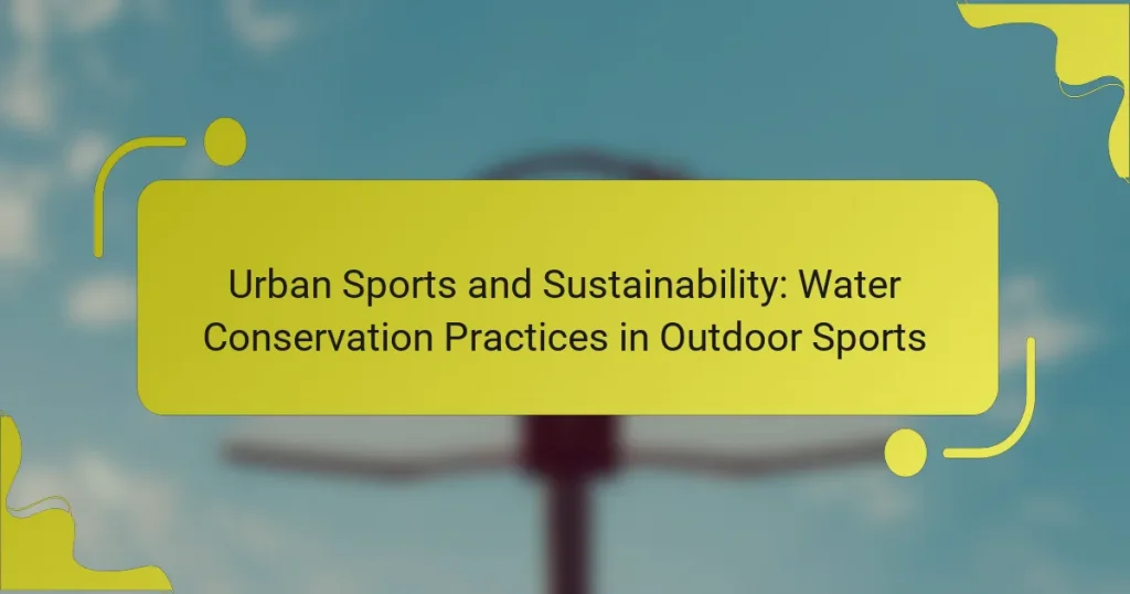 Urban Sports and Sustainability: Water Conservation Practices in Outdoor Sports