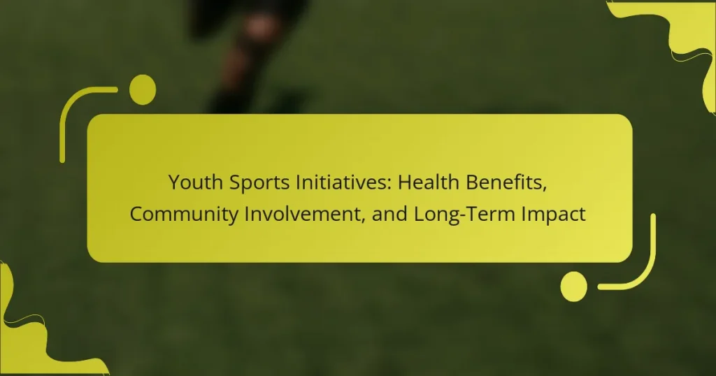 Youth Sports Initiatives: Health Benefits, Community Involvement, and Long-Term Impact