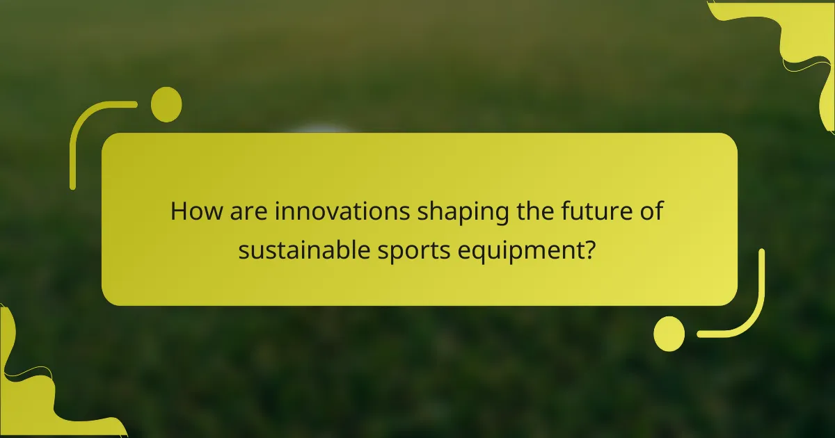How are innovations shaping the future of sustainable sports equipment?