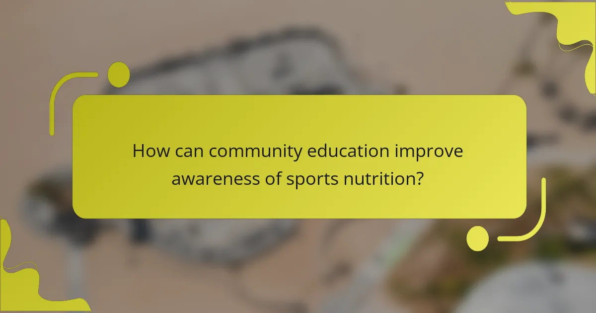 How can community education improve awareness of sports nutrition?