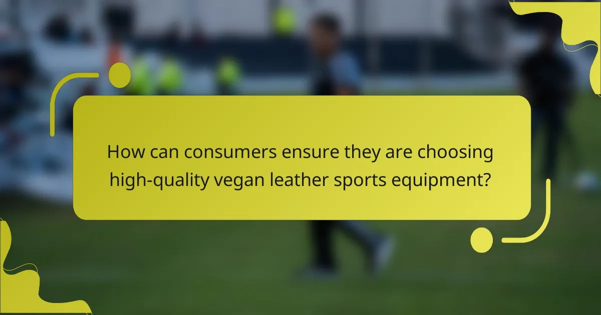 How can consumers ensure they are choosing high-quality vegan leather sports equipment?
