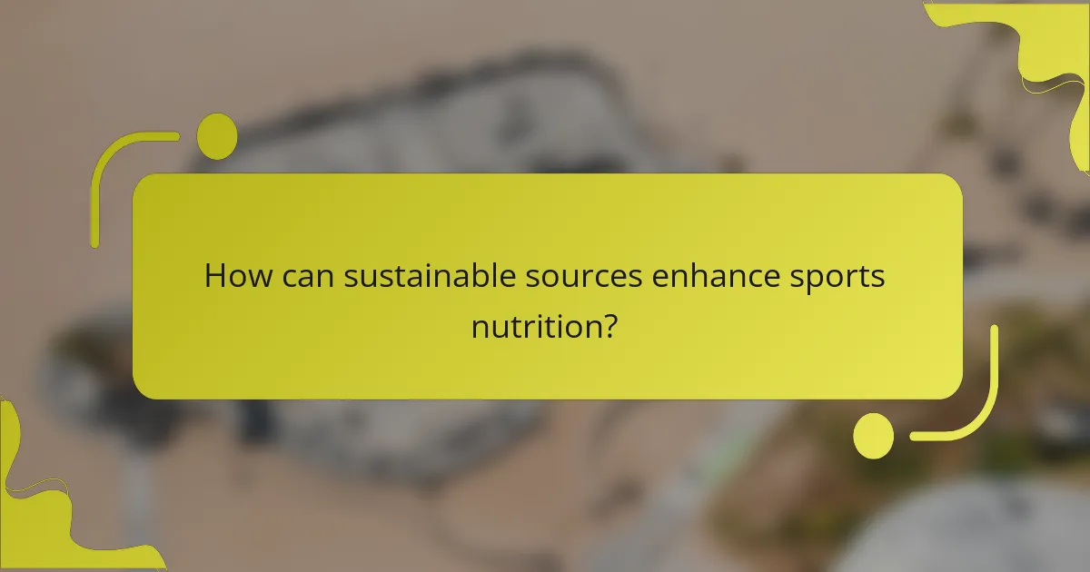 How can sustainable sources enhance sports nutrition?