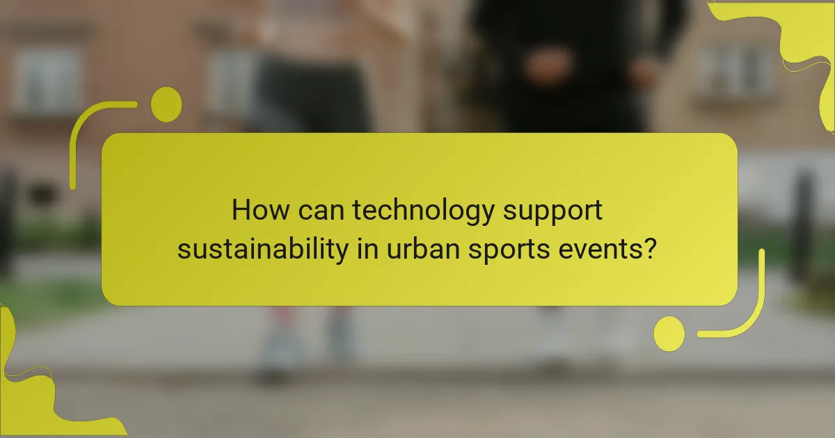 How can technology support sustainability in urban sports events?