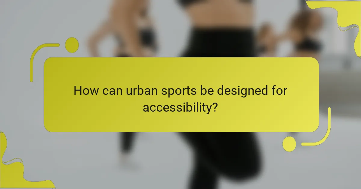 How can urban sports be designed for accessibility?