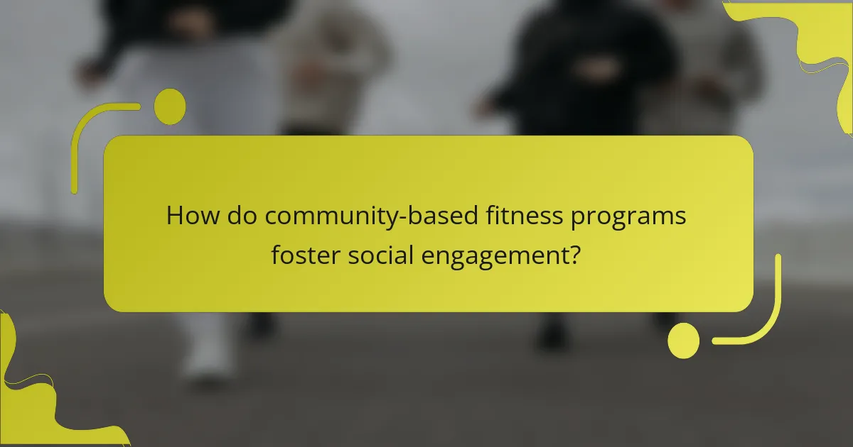 How do community-based fitness programs foster social engagement?