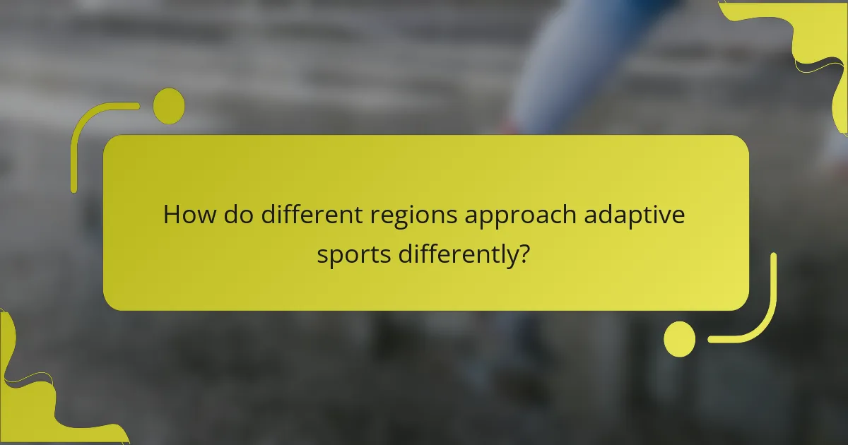 How do different regions approach adaptive sports differently?
