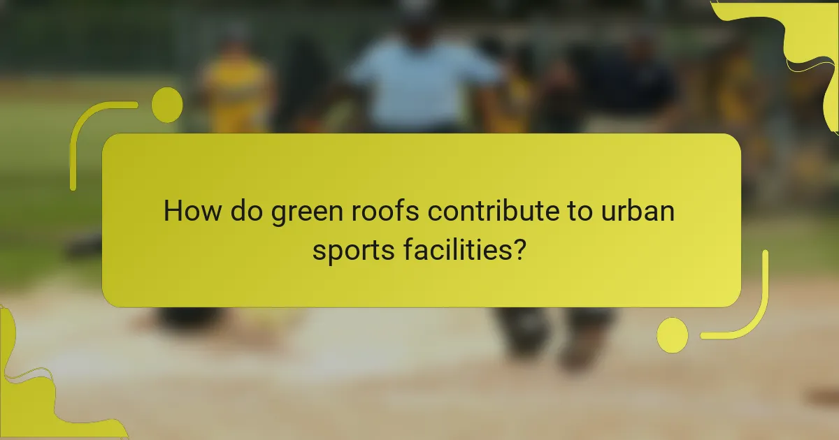 How do green roofs contribute to urban sports facilities?