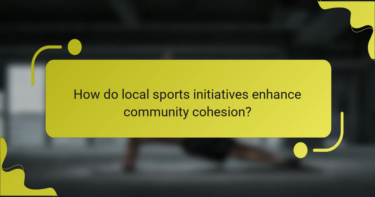 How do local sports initiatives enhance community cohesion?