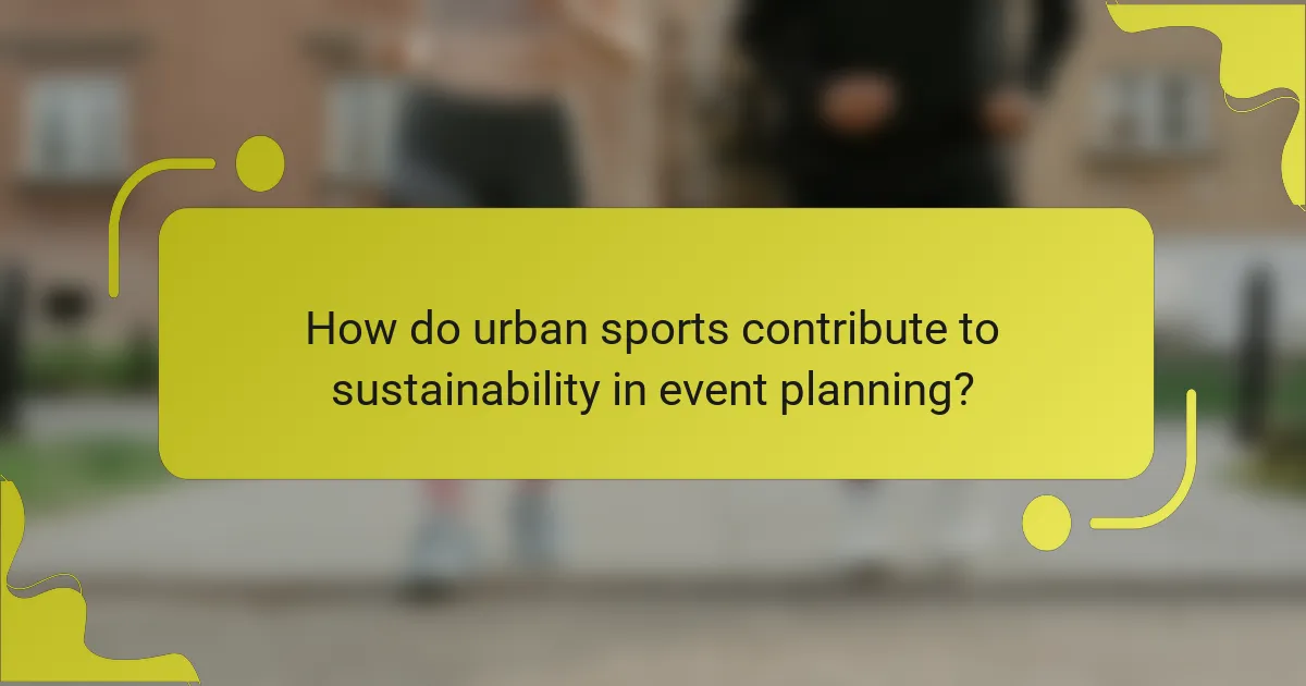How do urban sports contribute to sustainability in event planning?