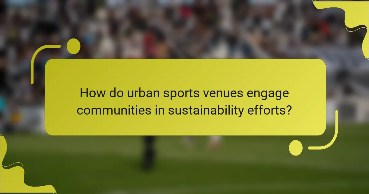 How do urban sports venues engage communities in sustainability efforts?