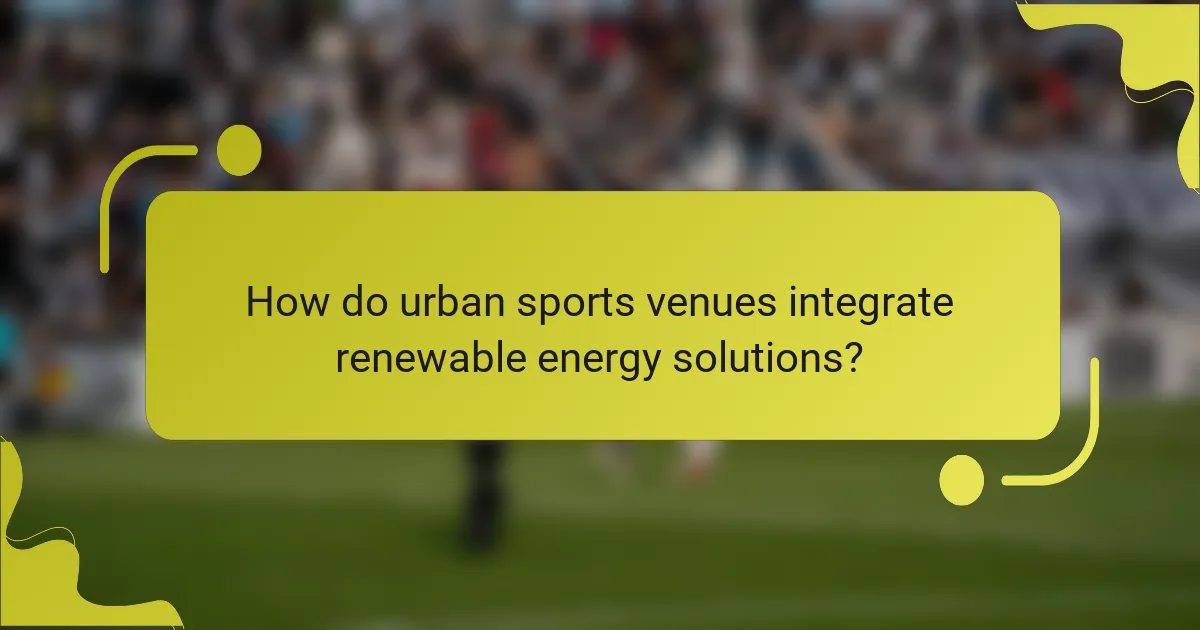 How do urban sports venues integrate renewable energy solutions?