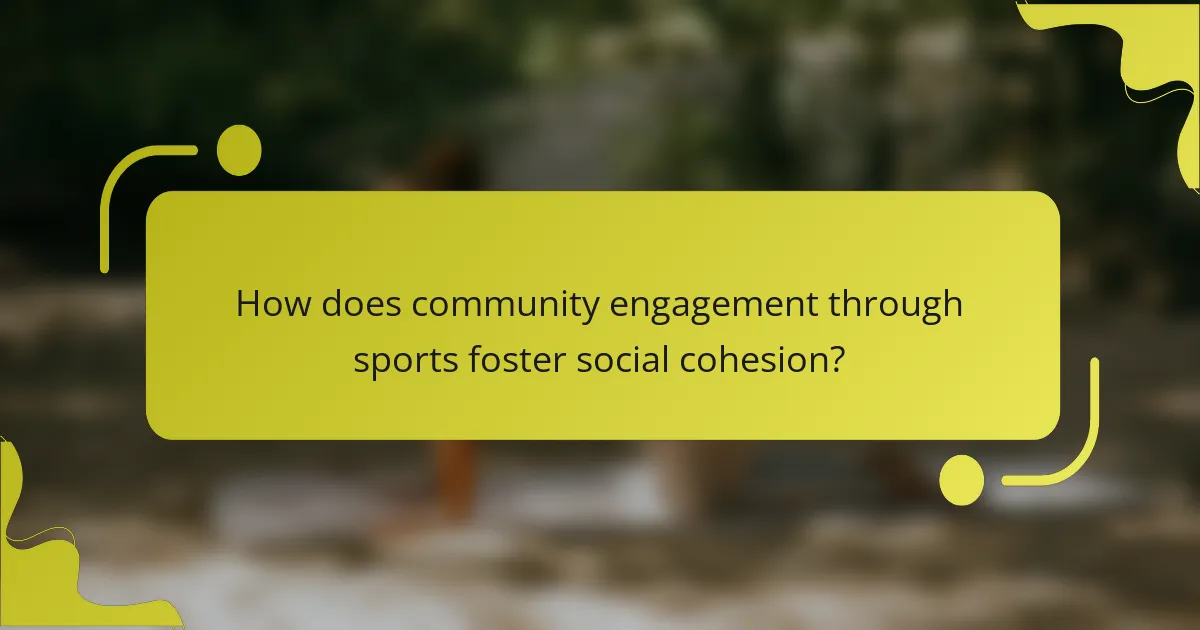 How does community engagement through sports foster social cohesion?