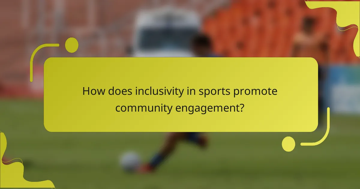 How does inclusivity in sports promote community engagement?