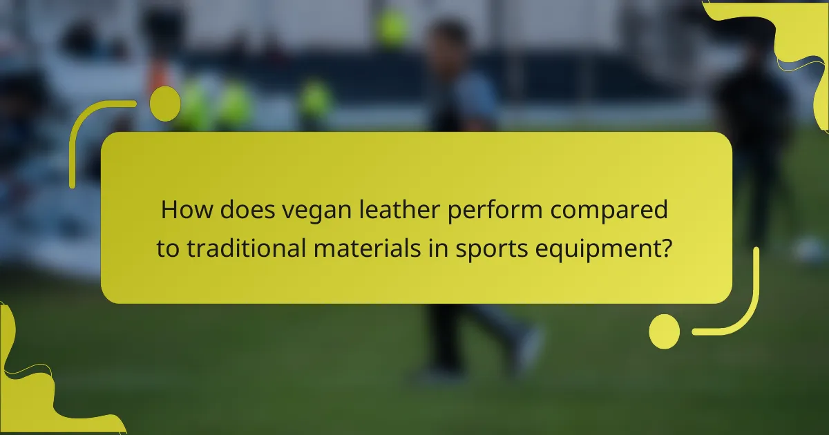 How does vegan leather perform compared to traditional materials in sports equipment?