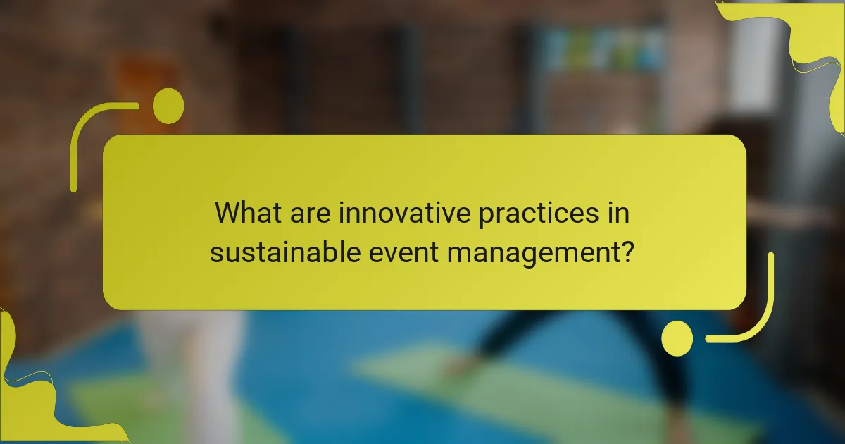 What are innovative practices in sustainable event management?