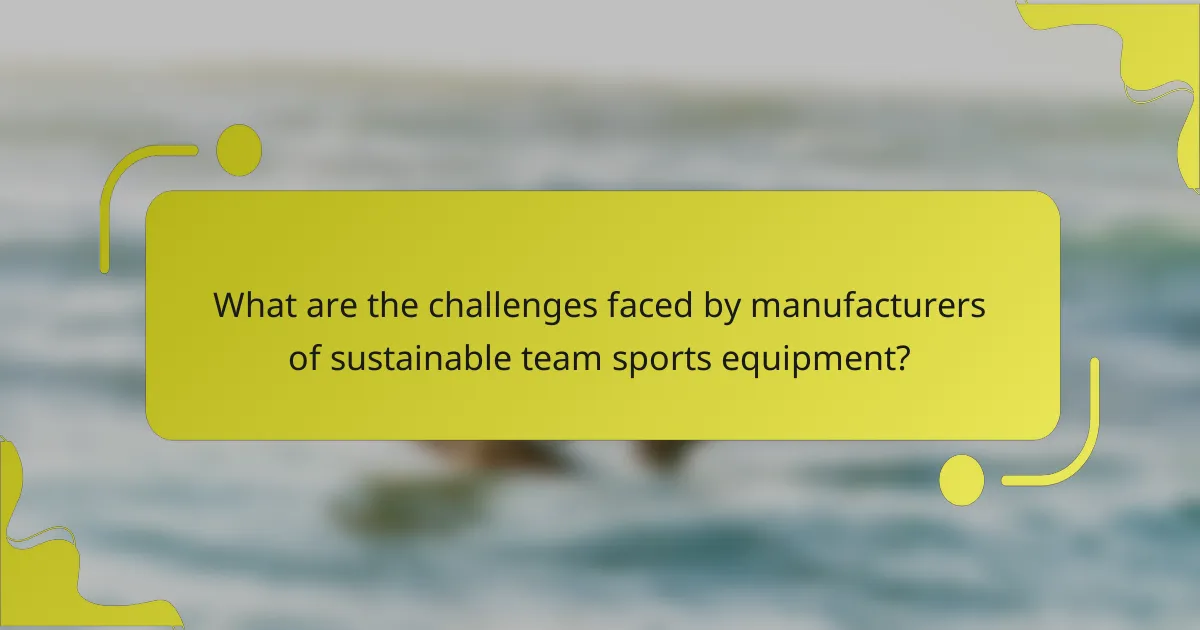 What are the challenges faced by manufacturers of sustainable team sports equipment?