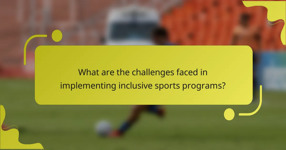 What are the challenges faced in implementing inclusive sports programs?