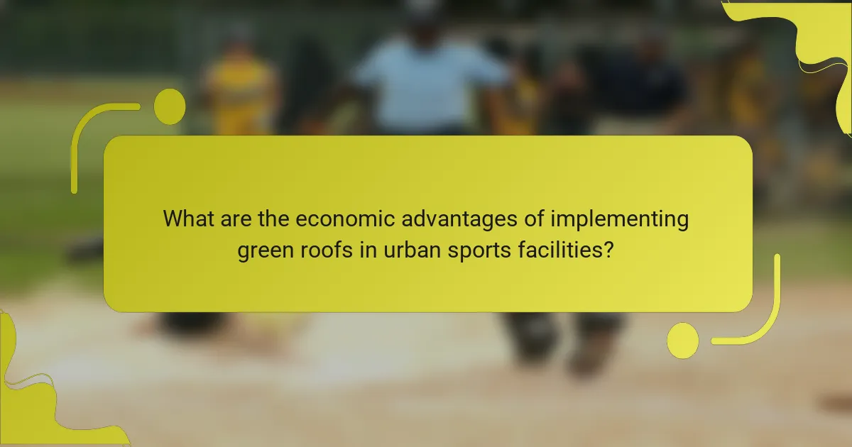 What are the economic advantages of implementing green roofs in urban sports facilities?