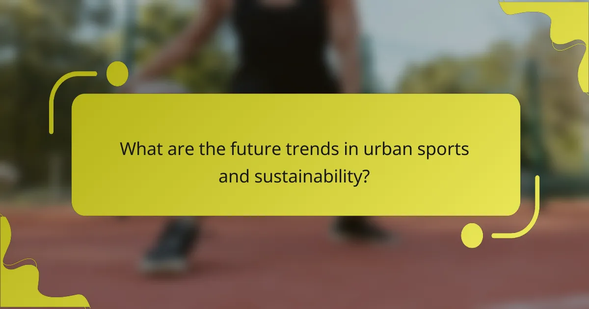 What are the future trends in urban sports and sustainability?