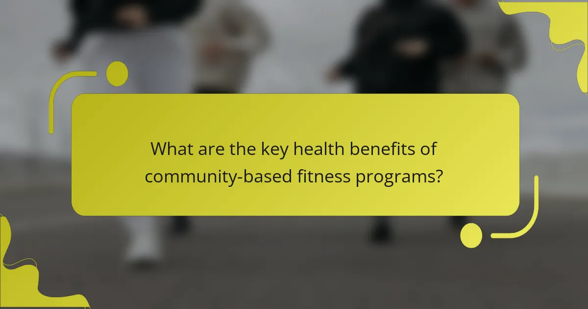 What are the key health benefits of community-based fitness programs?