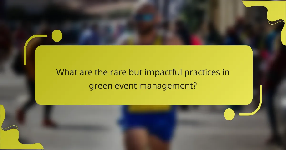 What are the rare but impactful practices in green event management?