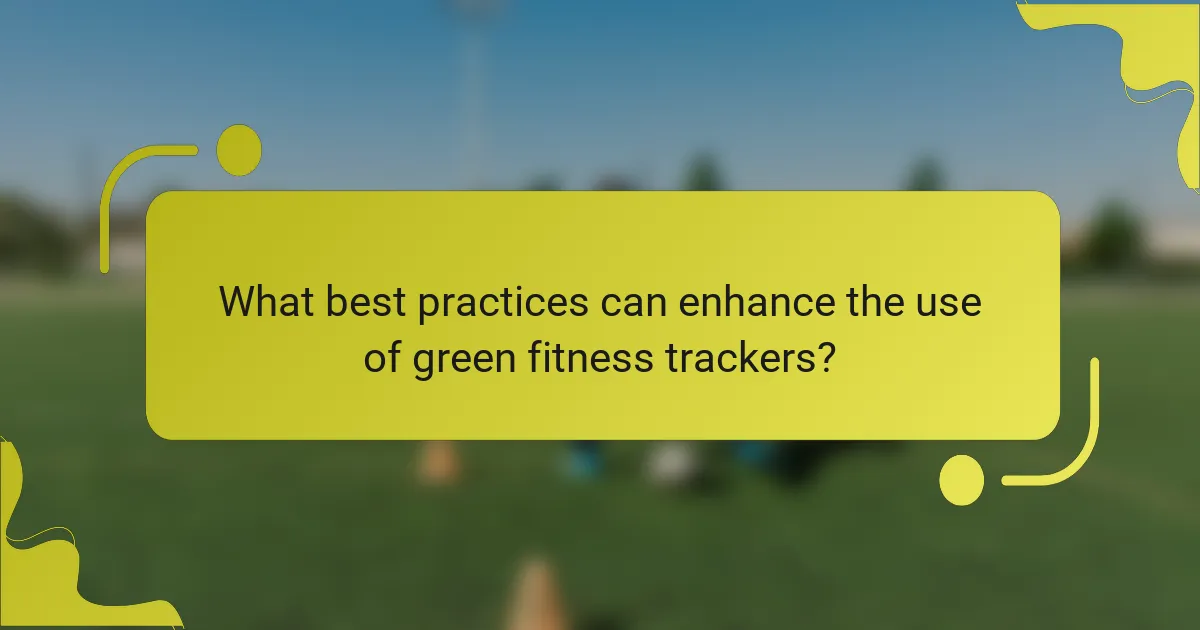 What best practices can enhance the use of green fitness trackers?
