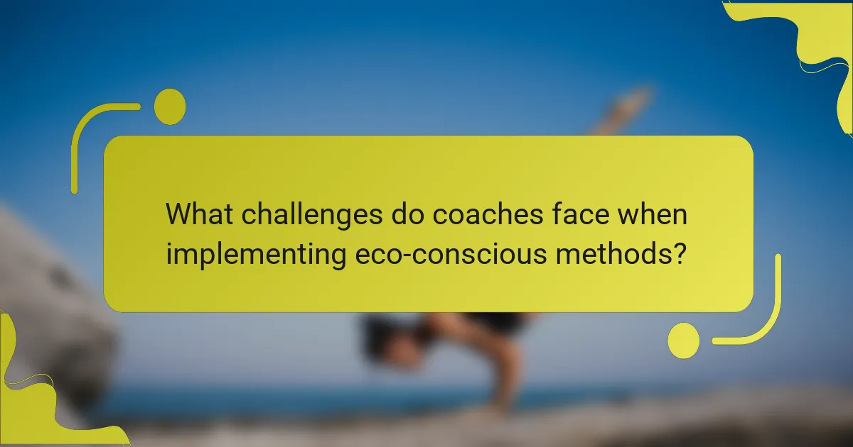 What challenges do coaches face when implementing eco-conscious methods?