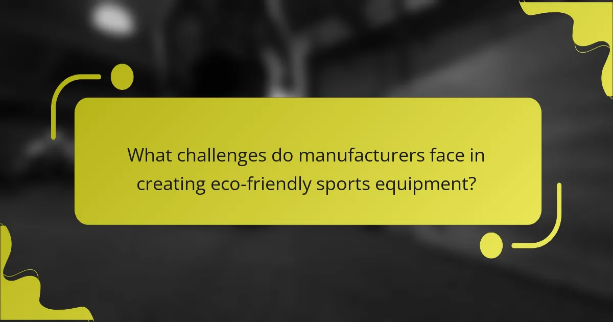 What challenges do manufacturers face in creating eco-friendly sports equipment?