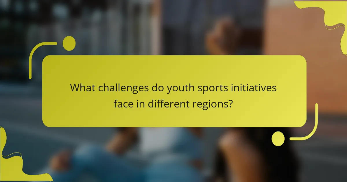 What challenges do youth sports initiatives face in different regions?