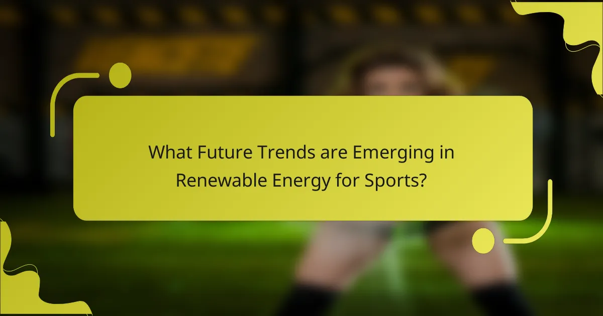 What Future Trends are Emerging in Renewable Energy for Sports?