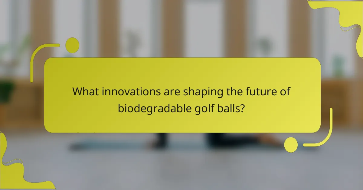 What innovations are shaping the future of biodegradable golf balls?