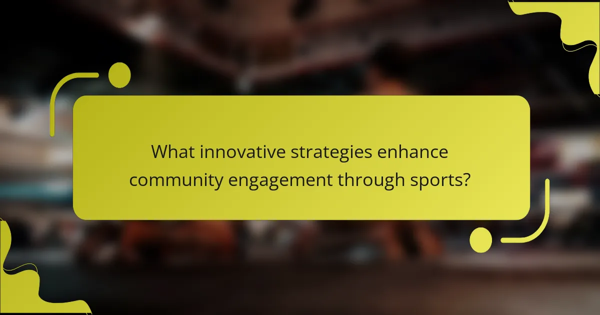 What innovative strategies enhance community engagement through sports?