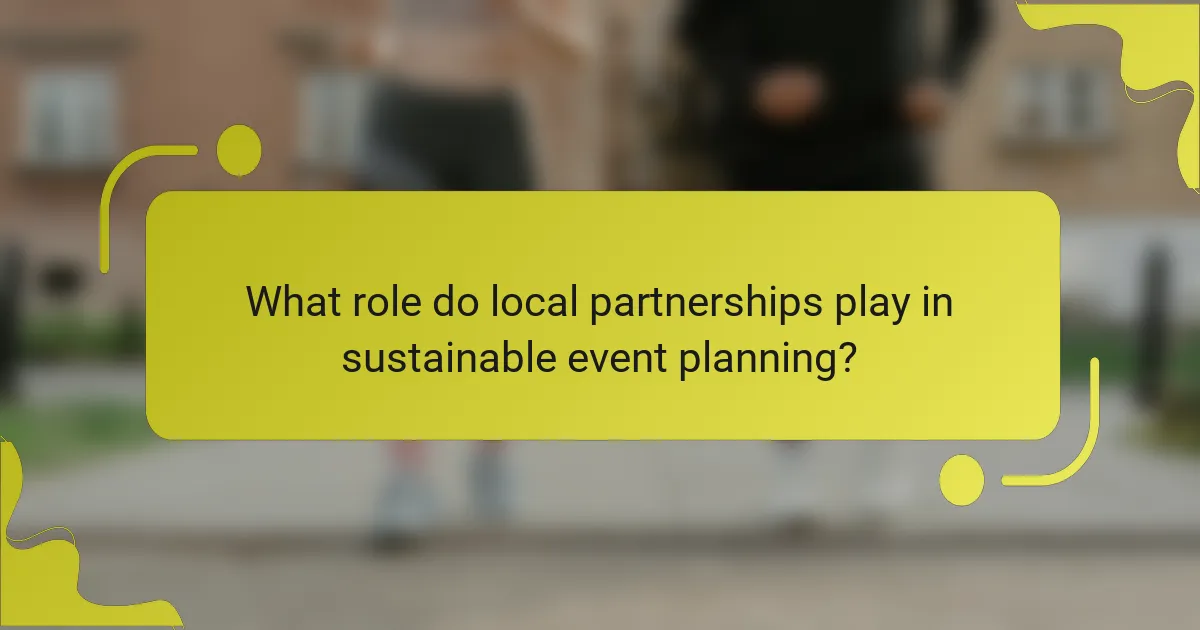 What role do local partnerships play in sustainable event planning?