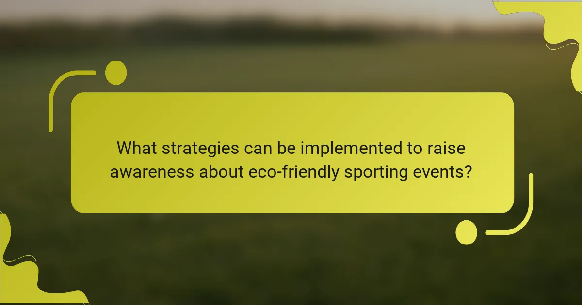 What strategies can be implemented to raise awareness about eco-friendly sporting events?
