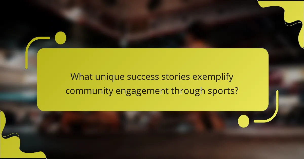 What unique success stories exemplify community engagement through sports?