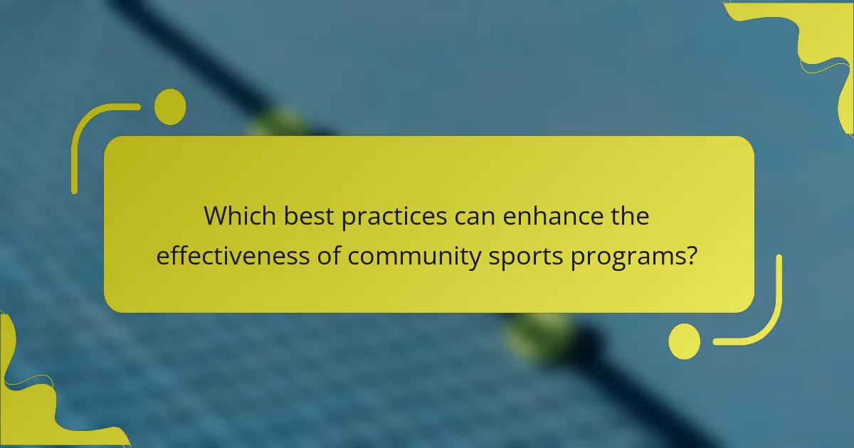 Which best practices can enhance the effectiveness of community sports programs?