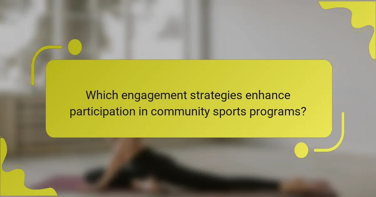 Which engagement strategies enhance participation in community sports programs?