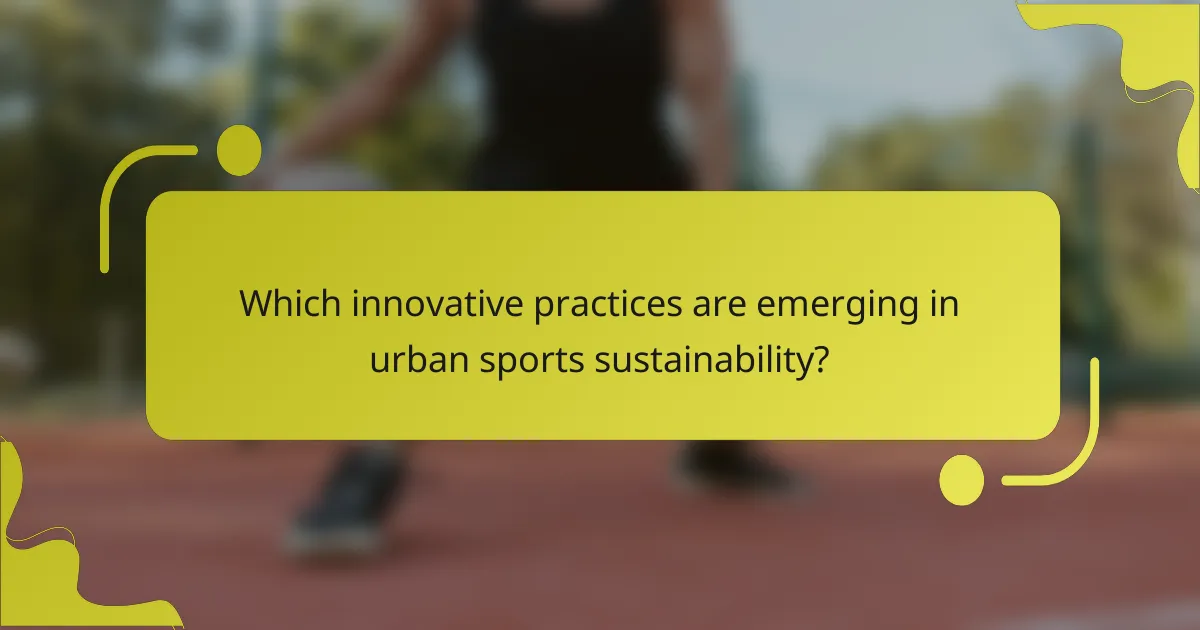Which innovative practices are emerging in urban sports sustainability?