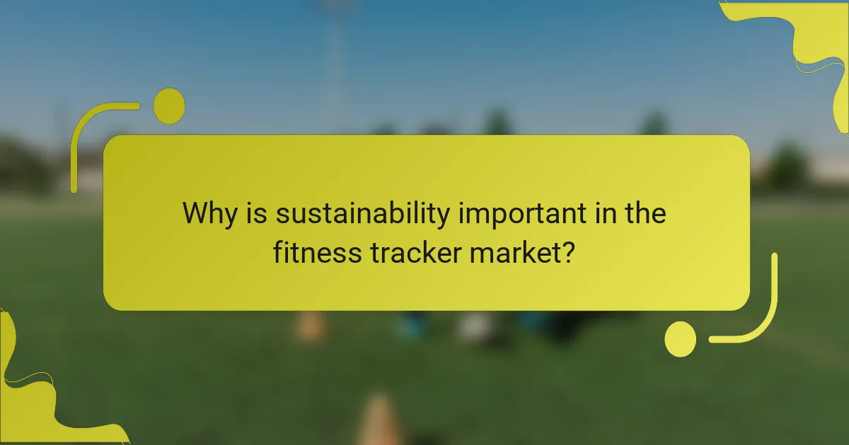 Why is sustainability important in the fitness tracker market?